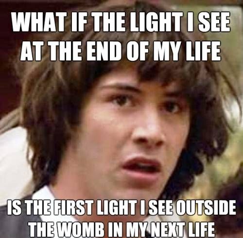 what if the light I see at the end of my life meme